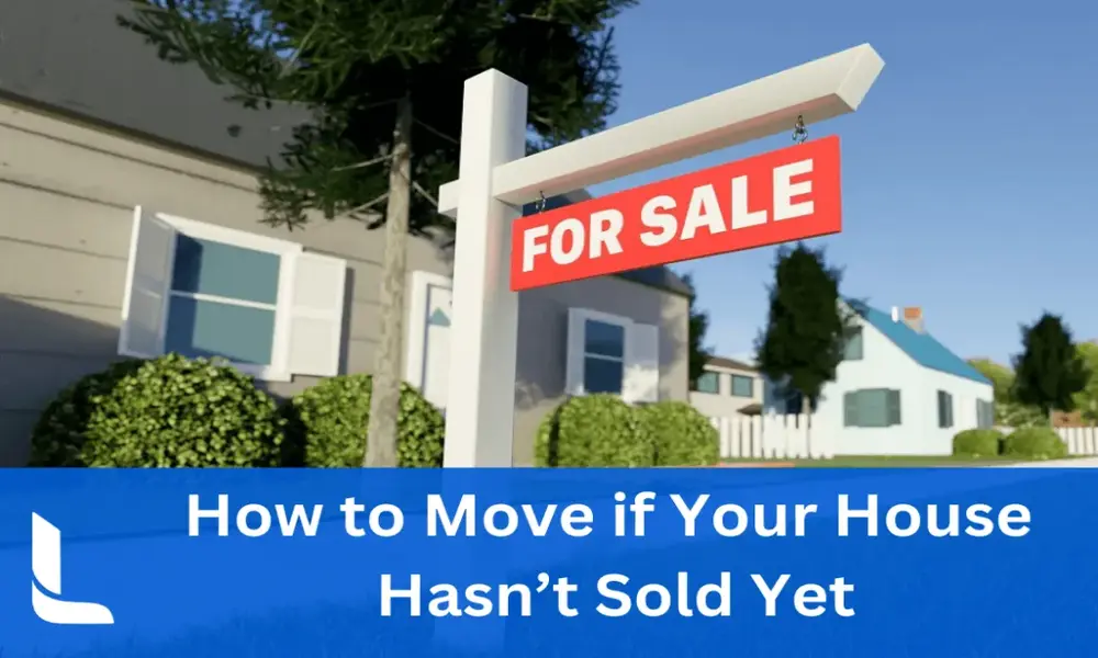 Move if Your House Hasn’t Sold Yet-Small